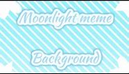 Moonlight meme Background |• Free to use •|
