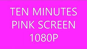 Ten Minutes Pink Screen in HD 1080P