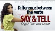 Difference between the verbs - Say and Tell