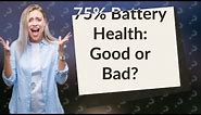Is 75 battery health good for iPhone 11?