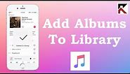 How To Add Albums To Your Library Apple Music