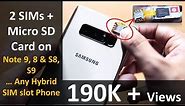 2 SIMs + Micro SD on all Hybrid SIM Slot Phones Note 9, Note 8, S8, S9, ...