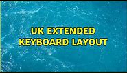 UK extended keyboard layout (2 Solutions!!)