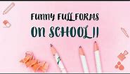 Funny Full Forms | Part 2 | Related To School