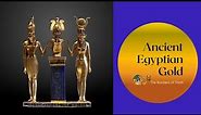 Ancient Egyptian Gold - Where did it come from and what did it mean?