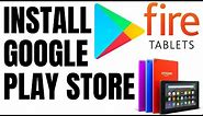 How to Install the Google Play Store on Amazon Fire Tablet
