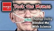 Thomas Dolby, She Blinded Me with Science: ROCK THE MEMES