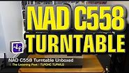 NAD C558 Turntable Unboxing | The Listening Post | TLPCHC TLPWLG