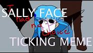Sally Face Ticking MEME
