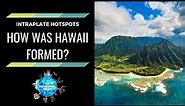 How was Hawaii formed? Intraplate Hotspots - Diagram and Explanation