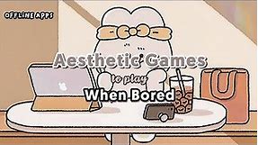 10 Aesthetic Offline Games to download when BORED (⁠ᵔ⁠ᴥ⁠ᵔ⁠)