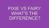 Pixie Vs Fairy: What's The Difference? » Differencess