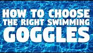 How To Choose The Right Swimming Goggles