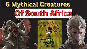 5 South African Mythical Creatures- Most Powerful African Mythology