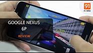 Google Nexus 6P Review: Should you buy it in India?