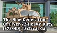 The New Generation Of Flyer 72-Heavy Duty (F72-HD) Tactical Car.