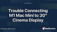 Trouble Connecting M1 Mac Mini to 30" Cinema Display