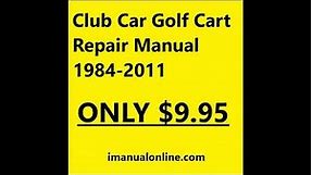 Club Car Golf Cart 1984 -2011 Repair Manual - INSTANT DOWNLOAD