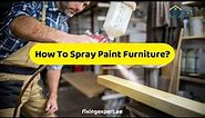 How To Spray Paint Furniture? | Easy Step By Step Tutorial