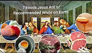 7 Foods Jesus Ate or Recommended While on Earth