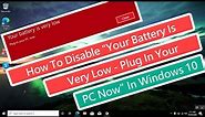 How To Disable "Your Battery Is Very Low - Plug In Your PC Now" In Windows 10