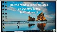 How to remove black squares on Desktop icons in Windows 11