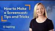 How to Make a Screencast: Tips and Tricks