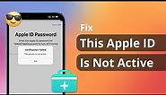[3 Ways] How to Fix This Apple ID Is Not Active | 2024 Solution