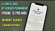 Clean icloud permanent iphone 12 pro max via server - Sukses dalam 30 menit