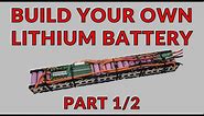 How To Build a Lithium Battery (Part 1 of 2)
