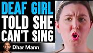 DEAF GIRL Told She CAN'T SING, What Happens Next Is Shocking | Dhar Mann