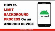 How to Limit Background Process on an Android Device