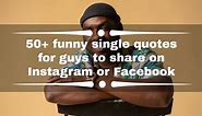 50  funny single quotes for guys to share on Instagram or Facebook