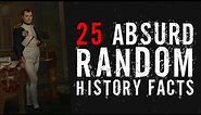 25 Absurd Random History Facts