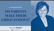 Do Parents Make Their Child Anxious?