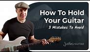 How to (Really) Hold a Guitar When Playing