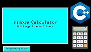 Simple Calculator Using Functions In C++
