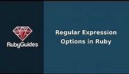 How to Use Regular Expression Options in Ruby