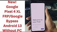 New! Google Pixel 4 XL FRP/Google Bypass Android 13 Without PC || pixel 4 xl frp bypass android 13