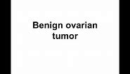 Benign Ovarian tumors