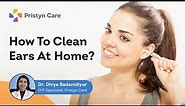 How To Clean Ears At Home? | How To Remove Ear Wax | Pristyn Care