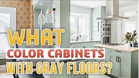 What Color Cabinets With Gray Floors? - 20 Best Options Revealed
