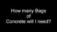 How many bags of concrete should I buy?