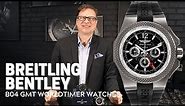 Breitling Bentley B04 GMT Worldtimer Watches Review | SwissWatchExpo
