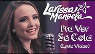 Larissa Manoela - Pra Ver Se Cola (Lyric Vídeo)