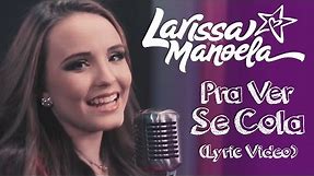 Larissa Manoela - Pra Ver Se Cola (Lyric Vídeo)