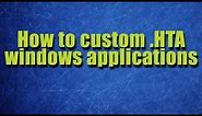 How to customize .HTA desktop Javascript apps