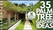 35 Palm Tree Garden Ideas