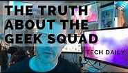 The TRUTH about the GEEK SQUAD - Tech Daily - Know Your Value