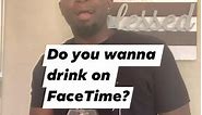 Do you want Drink on FaceTime🍷?